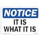Signmission OSHA Notice, 5" Height, It Is What It Is Sign, 7" X 5", Landscape OS-NS-D-57-L-13738 - alternate 1